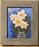 Bloom Where You Are Planted 8x10